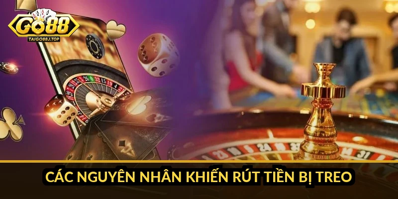 Các nguyên nhân khiến rút tiền bị treo