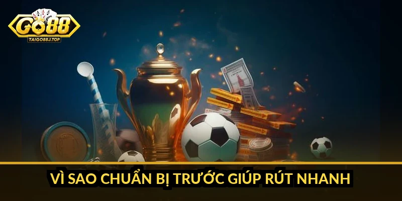 Thời gian rút tiền Go88: mất bao lâu và cách rút nhanh hơn Vì sao chuẩn bị trước giúp rút nhanh
