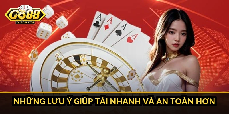 Những Lưu Ý Giúp Tải Nhanh Và An Toàn Hơn