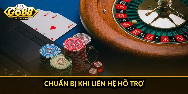 Chuẩn bị khi liên hệ hỗ trợ