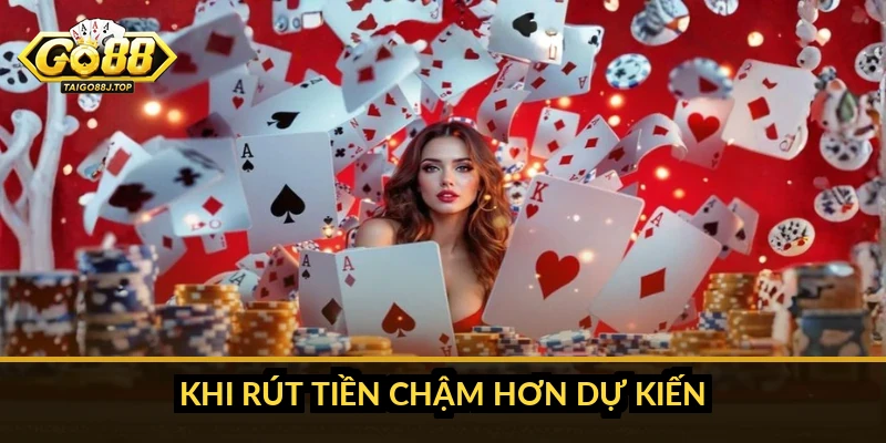 Thời gian rút tiền Go88: mất bao lâu và cách rút nhanh hơn Khi rút tiền chậm hơn dự kiến
