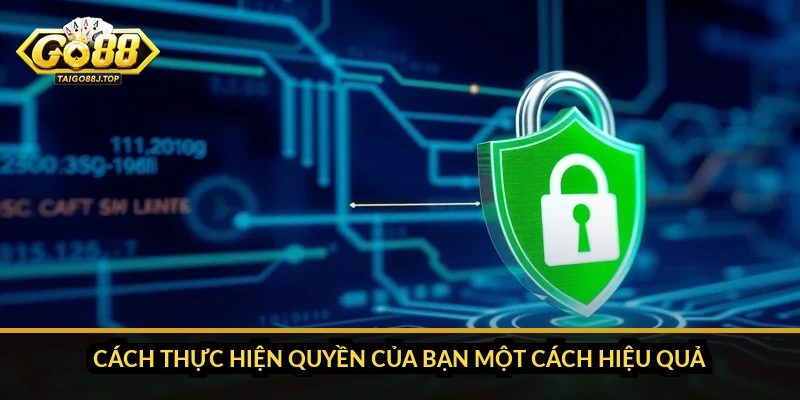 Chính Sách Bảo Mật Go88: Quyền Của Bạn Với Dữ Liệu Cá Nhân Cách thực hiện quyền của bạn một cách hiệu quả