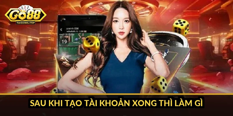 Đăng ký Go88: Hướng dẫn từng bước siêu nhanh cho người mới Sau khi tạo tài khoản xong thì làm gì